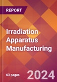 Irradiation Apparatus Manufacturing - 2024 U.S. Market Research Report with Updated Recession Risk Forecasts- Product Image