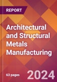 Architectural and Structural Metals Manufacturing - 2024 U.S. Market Research Report with Updated Recession Risk Forecasts- Product Image