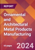 Ornamental and Architectural Metal Products Manufacturing - 2024 U.S. Market Research Report with Updated Recession Risk Forecasts- Product Image