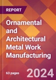 Ornamental and Architectural Metal Work Manufacturing - 2024 U.S. Market Research Report with Updated Recession Risk Forecasts- Product Image