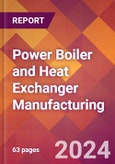 Power Boiler and Heat Exchanger Manufacturing - 2024 U.S. Market Research Report with Updated Recession Risk Forecasts- Product Image