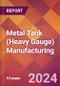 Metal Tank (Heavy Gauge) Manufacturing - 2024 U.S. Market Research Report with Updated Recession Risk Forecasts - Product Image