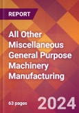 All Other Miscellaneous General Purpose Machinery Manufacturing - 2024 U.S. Market Research Report with Updated Recession Risk Forecasts- Product Image