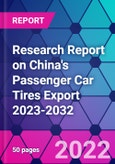 Research Report on China's Passenger Car Tires Export 2023-2032- Product Image