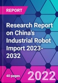 Research Report on China's Industrial Robot Import 2023-2032- Product Image