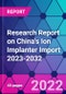 Research Report on China's Ion Implanter Import 2023-2032 - Product Thumbnail Image