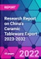 Research Report on China's Ceramic Tableware Export 2023-2032 - Product Image