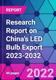 Research Report on China's LED Bulb Export 2023-2032- Product Image