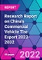 Research Report on China's Commercial Vehicle Tire Export 2023-2032 - Product Image