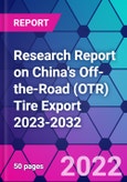 Research Report on China's Off-the-Road (OTR) Tire Export 2023-2032- Product Image