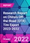 Research Report on China's Off-the-Road (OTR) Tire Export 2023-2032 - Product Image