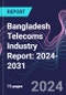 Bangladesh Telecoms Industry Report: 2024-2031 - Product Image