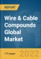 Wire & Cable Compounds Global Market Report 2022: Ukraine-Russia War Impact - Product Image