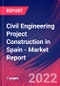 Civil Engineering Project Construction in Spain - Industry Market Research Report - Product Image