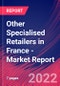 Other Specialised Retailers in France - Industry Market Research Report - Product Thumbnail Image