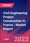 Civil Engineering Project Construction in France - Industry Market Research Report - Product Image