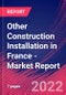 Other Construction Installation in France - Industry Market Research Report - Product Image