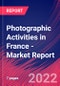Photographic Activities in France - Industry Market Research Report - Product Image