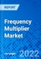 Frequency Multiplier Market, by Analog Type, by Frequency Range, by Application, and by Region - Size, Share, Outlook, and Opportunity Analysis, 2022 - 2030 - Product Thumbnail Image