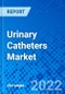 Urinary Catheters Market, by Product Type, by Application, by End User, and by Region - Size, Share, Outlook, and Opportunity Analysis, 2022 - 2030 - Product Image