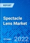 Spectacle Lens Market, By Type By Coating Type, By Usage, and By Geography - Size, Share, Outlook, and Opportunity Analysis, 2022 - 2028 - Product Image