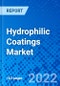 Hydrophilic Coatings Market, by End-Use Industry, by Substrate, and Region - Size, Share, Outlook, and Opportunity Analysis, 2022 - 2030 - Product Image