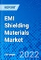 EMI Shielding Materials Market, by Components, by Applications by region - Size, Share, Outlook, and Opportunity Analysis, 2022 - 2030 - Product Image