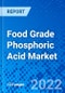 Food Grade Phosphoric Acid Market, By Application, By Geography - Size, Share, Outlook, and Opportunity Analysis, 2022 - 2030 - Product Image
