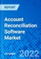 Account Reconciliation Software Market, By Component, By Deployment Mode, By Enterprise Size, By Reconciliation Type, By Industry Vertical, and By Geography - Size, Share, Outlook, and Opportunity Analysis, 2022 - 2030 - Product Image