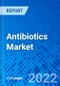Antibiotics Market, By Products, By Spectrum, and By Geography - Size, Share, Outlook, and Opportunity Analysis, 2022 - 2028 - Product Image