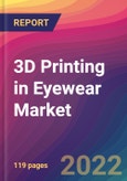3D Printing in Eyewear Market Size, Market Share, Application Analysis, Regional Outlook, Growth Trends, Key Players, Competitive Strategies and Forecasts, 2022 To 2030- Product Image