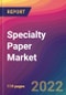 Specialty Paper Market Size, Market Share, Application Analysis, Regional Outlook, Growth Trends, Key Players, Competitive Strategies and Forecasts, 2022 To 2030 - Product Image