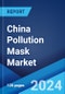 China Pollution Mask Market: Industry Trends, Share, Size, Growth, Opportunity and Forecast 2023-2028 - Product Thumbnail Image