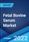 Fetal Bovine Serum Market: Global Industry Trends, Share, Size, Growth, Opportunity and Forecast 2022-2027 - Product Image