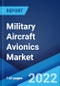 Military Aircraft Avionics Market: Global Industry Trends, Share, Size, Growth, Opportunity and Forecast 2022-2027 - Product Thumbnail Image