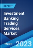 Investment Banking Trading Services Market: Global Industry Trends, Share, Size, Growth, Opportunity and Forecast 2023-2028- Product Image