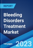 Bleeding Disorders Treatment Market: Global Industry Trends, Share, Size, Growth, Opportunity and Forecast 2023-2028- Product Image