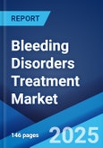 Bleeding Disorders Treatment Market Report by Type, Drug Class, Distribution Channel, End User, and Region 2024-2032- Product Image