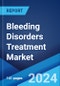 Bleeding Disorders Treatment Market: Global Industry Trends, Share, Size, Growth, Opportunity and Forecast 2023-2028 - Product Image