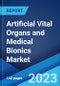 Artificial Vital Organs and Medical Bionics Market: Global Industry Trends, Share, Size, Growth, Opportunity and Forecast 2022-2027 - Product Image