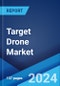 Target Drone Market: Global Industry Trends, Share, Size, Growth, Opportunity and Forecast 2023-2028 - Product Image