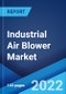 Industrial Air Blower Market: Global Industry Trends, Share, Size, Growth, Opportunity and Forecast 2022-2027 - Product Thumbnail Image
