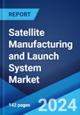 Satellite Manufacturing and Launch System Market Report by Segment, Satellite Type, Application, End-Use Sector, and Region 2024-2032- Product Image