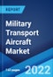 Military Transport Aircraft Market: Global Industry Trends, Share, Size, Growth, Opportunity and Forecast 2022-2027 - Product Image