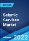Seismic Services Market: Global Industry Trends, Share, Size, Growth, Opportunity and Forecast 2022-2027 - Product Image