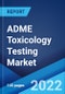 ADME Toxicology Testing Market: Global Industry Trends, Share, Size, Growth, Opportunity and Forecast 2022-2027 - Product Thumbnail Image