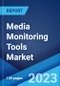Media Monitoring Tools Market: Global Industry Trends, Share, Size, Growth, Opportunity and Forecast 2022-2027 - Product Image