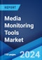 Media Monitoring Tools Market Report by Component, Deployment, Type, Enterprise Size, Application, Industry, and Region 2024-2032 - Product Thumbnail Image