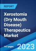 Xerostomia (Dry Mouth Disease) Therapeutics Market: Global Industry Trends, Share, Size, Growth, Opportunity and Forecast 2023-2028- Product Image