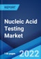 Nucleic Acid Testing Market: Global Industry Trends, Share, Size, Growth, Opportunity and Forecast 2022-2027 - Product Thumbnail Image
